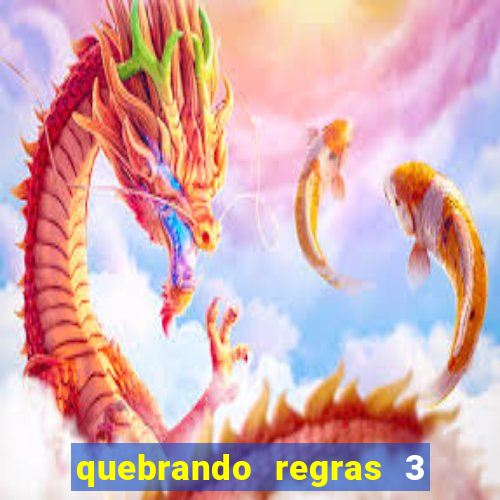 quebrando regras 3 filme completo dublado mega filmes